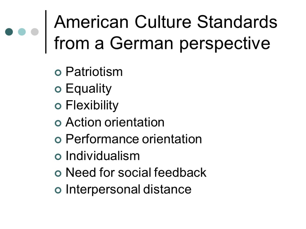 American Culture Standards from a German perspective Patriotism Equality Flexibility Action orientation Performance orientation